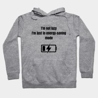 Meme Funny quote, Im not lazy i'm just in energy saving mode Hoodie